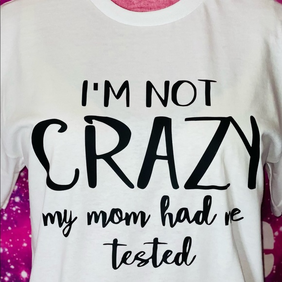 I’m not crazy my mom had me tested - Picture 2 of 3